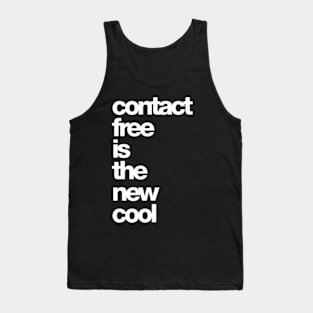 contact free is the new cool Tank Top